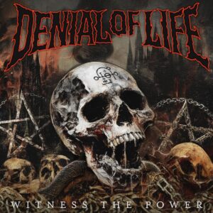 DENIAL OF LIFE Witness The Power
